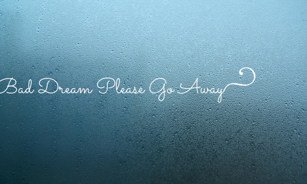 Bad Dream GO AWAY!!